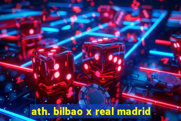 ath. bilbao x real madrid